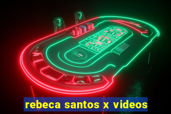 rebeca santos x videos